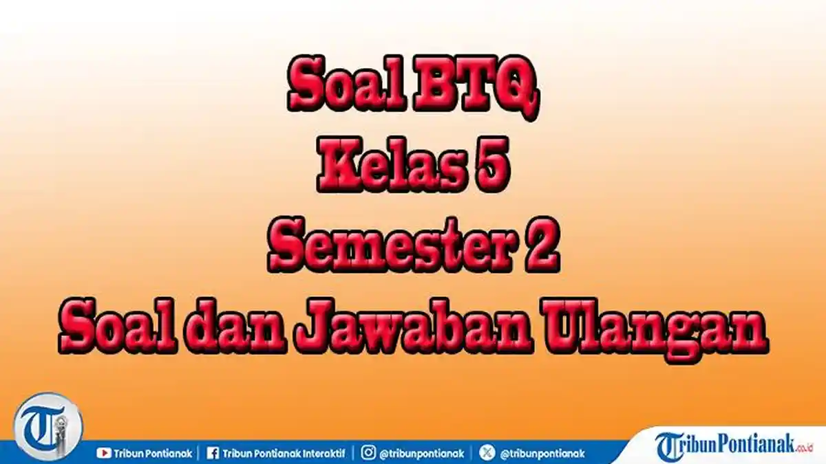 30 Contoh Soal BTQ Kelas 5 Semester 2 Beserta Kunci Jawaban untuk