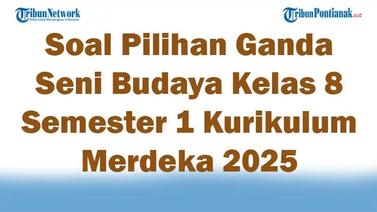 45 Soal Pilihan Ganda Seni Budaya Kelas 8 Semester 1 Kurikulum Merdeka
